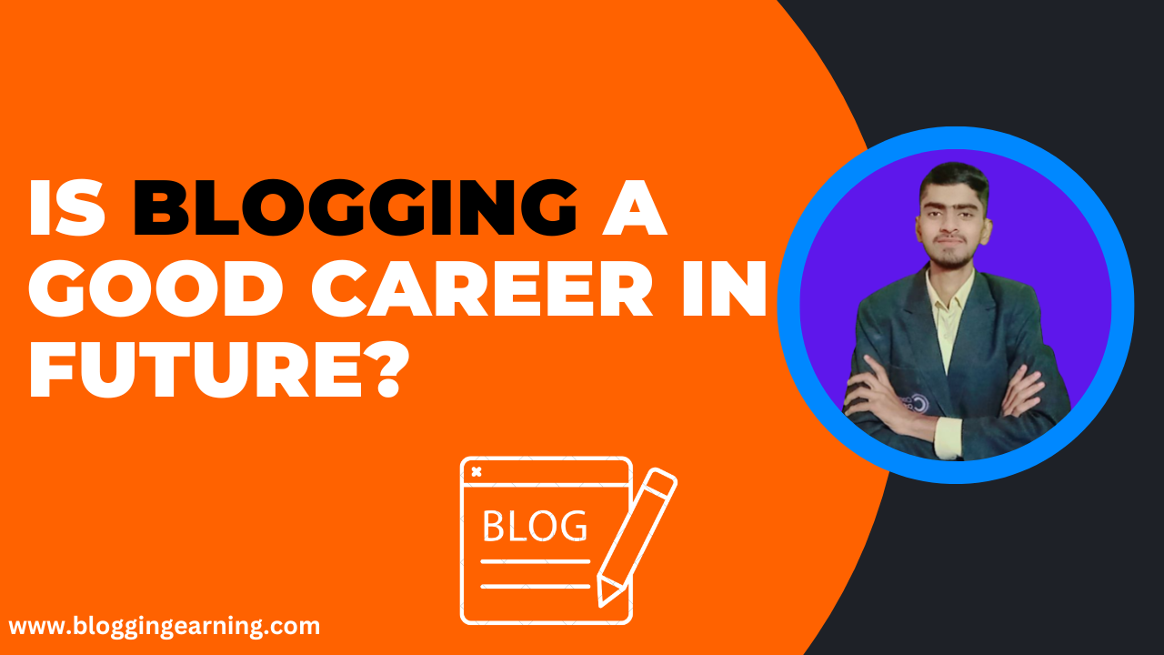 Is blogging a good career in future?